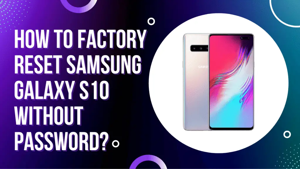 How to factory reset Galaxy s10 without password